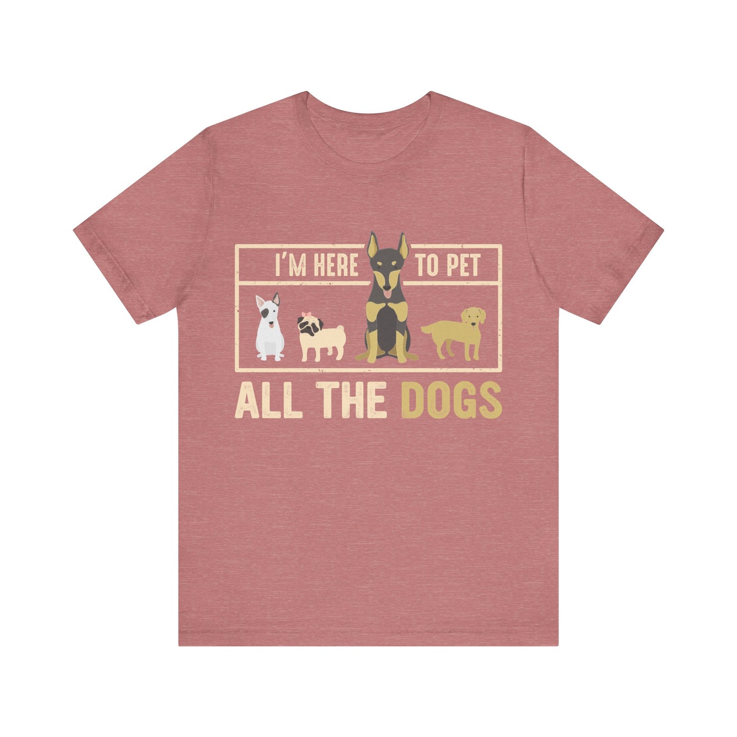 Here to Pet All the Dogs T-Shirt