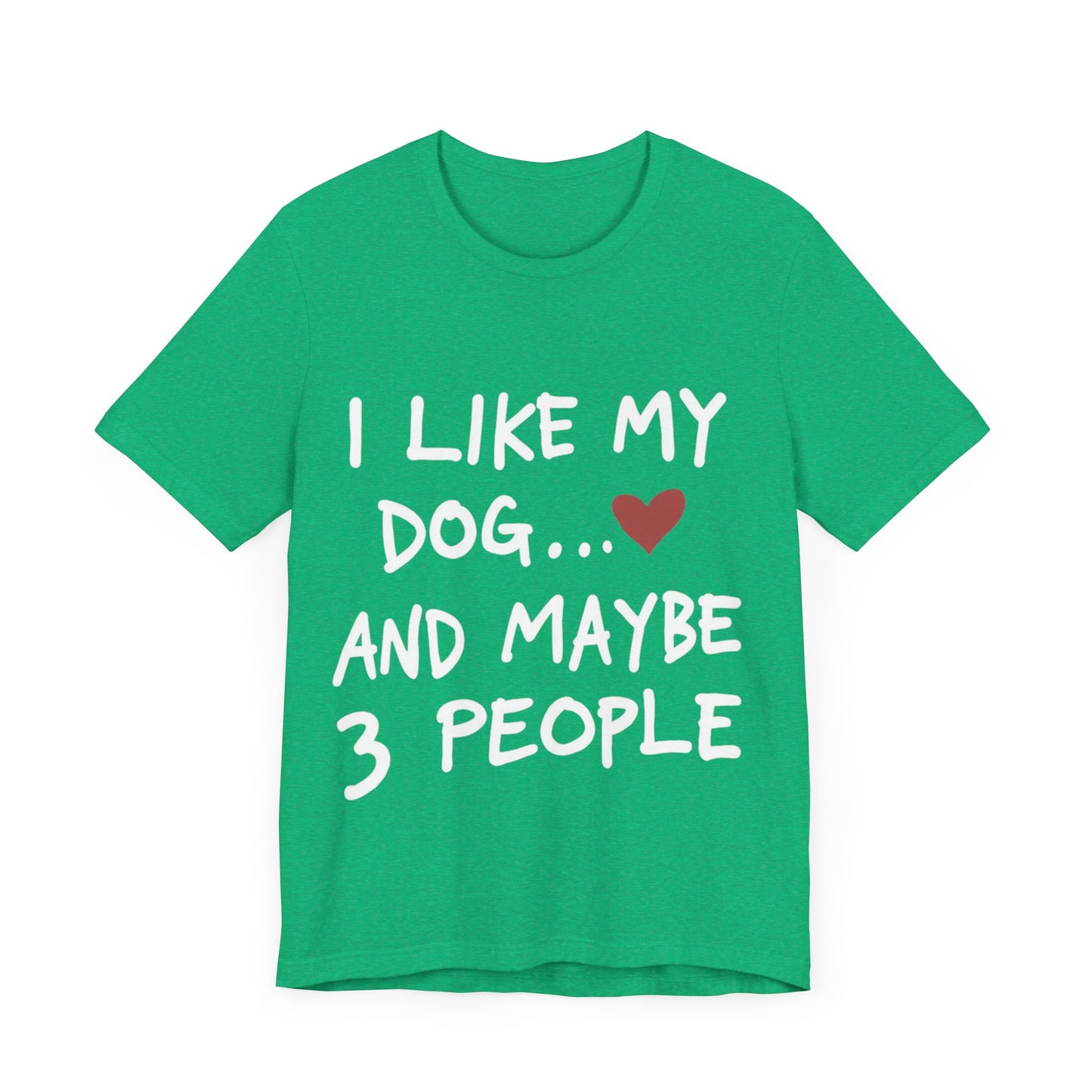 I Like My Dog T-Shirt
