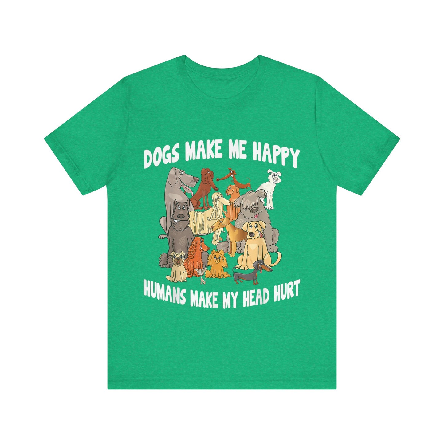 All Dogs Make Me Happy T-Shirt
