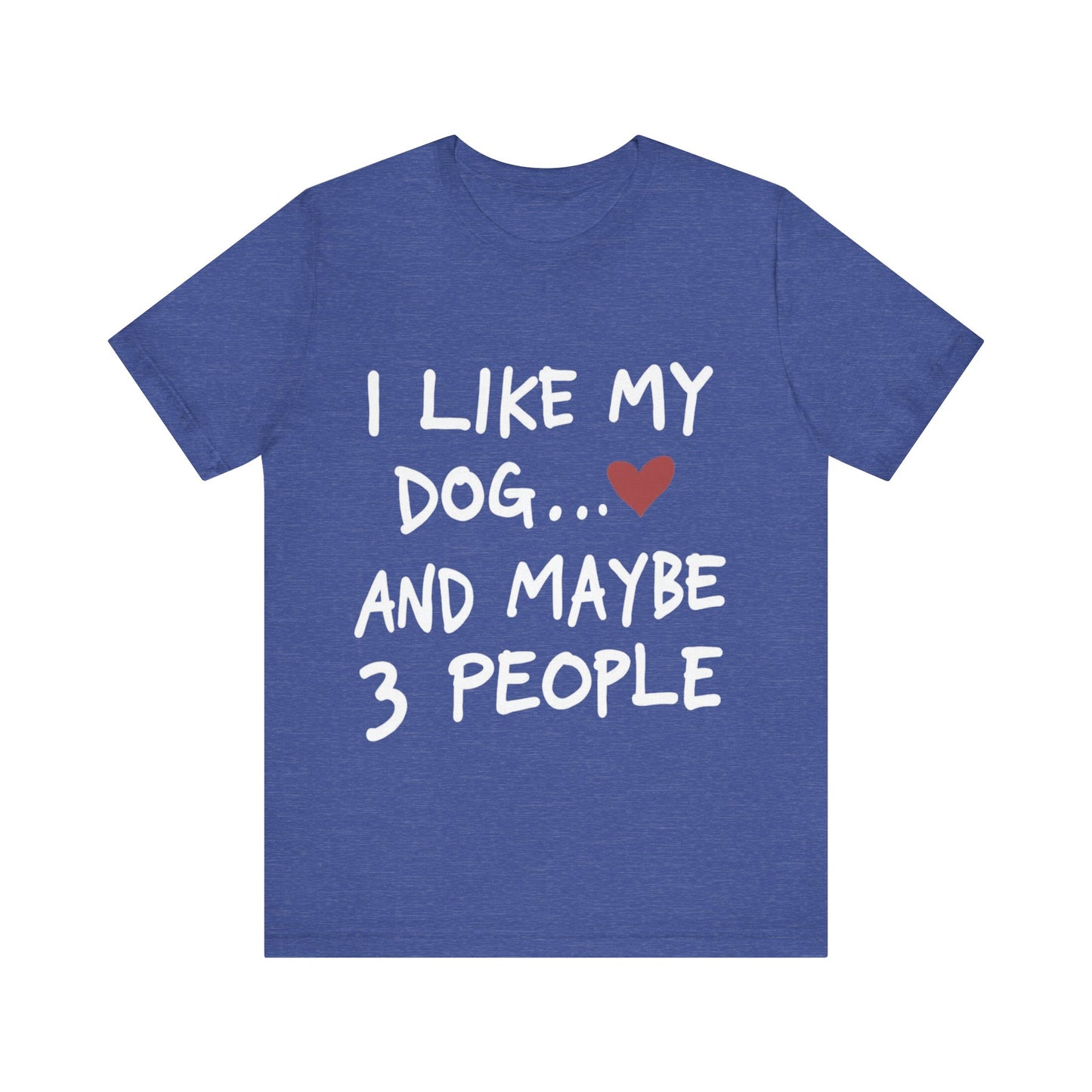I Like My Dog T-Shirt