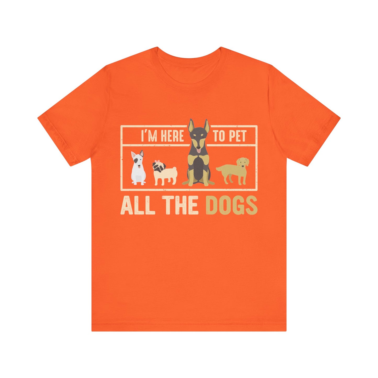 Here to Pet All the Dogs T-Shirt