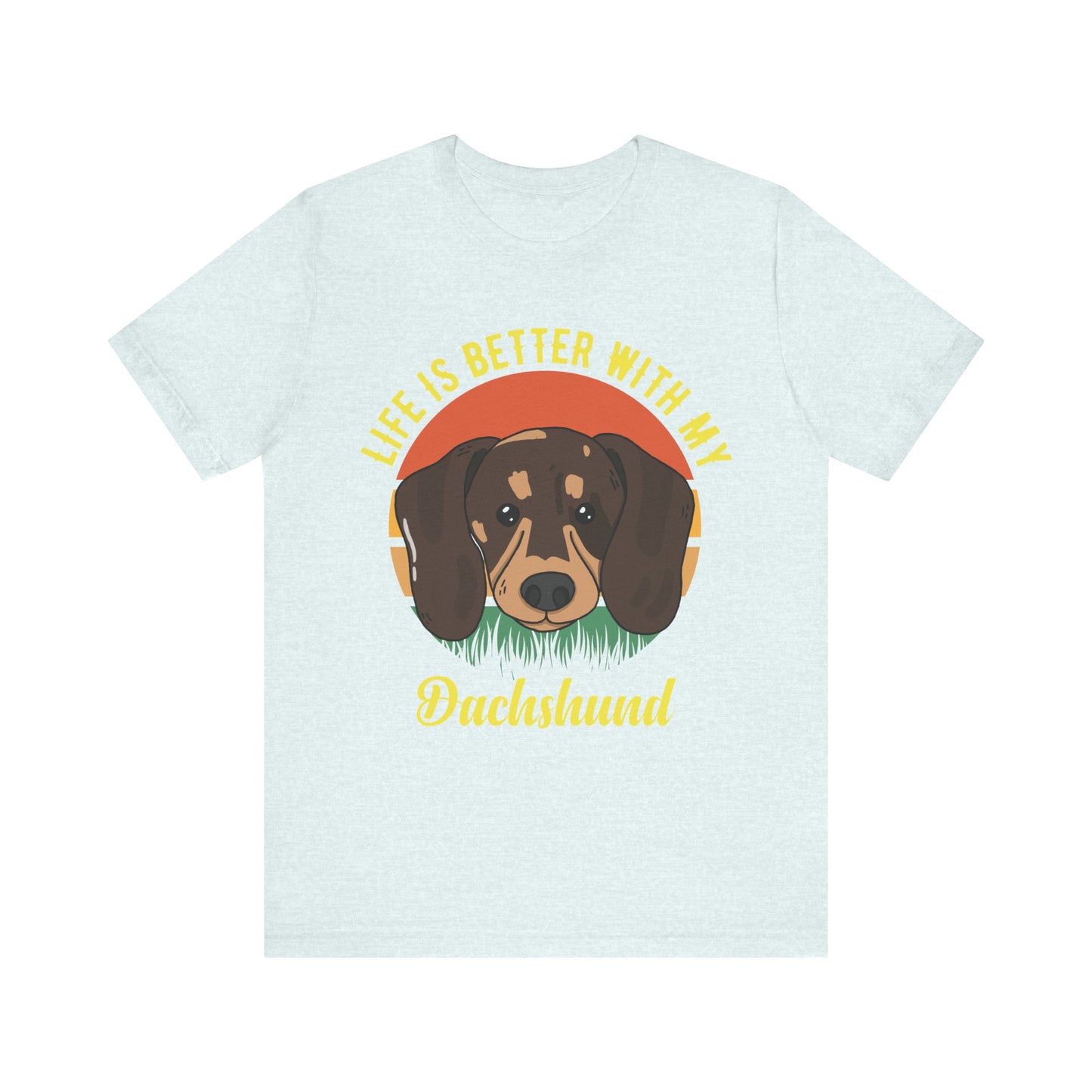Life is Better with Dachshunds T-Shirt