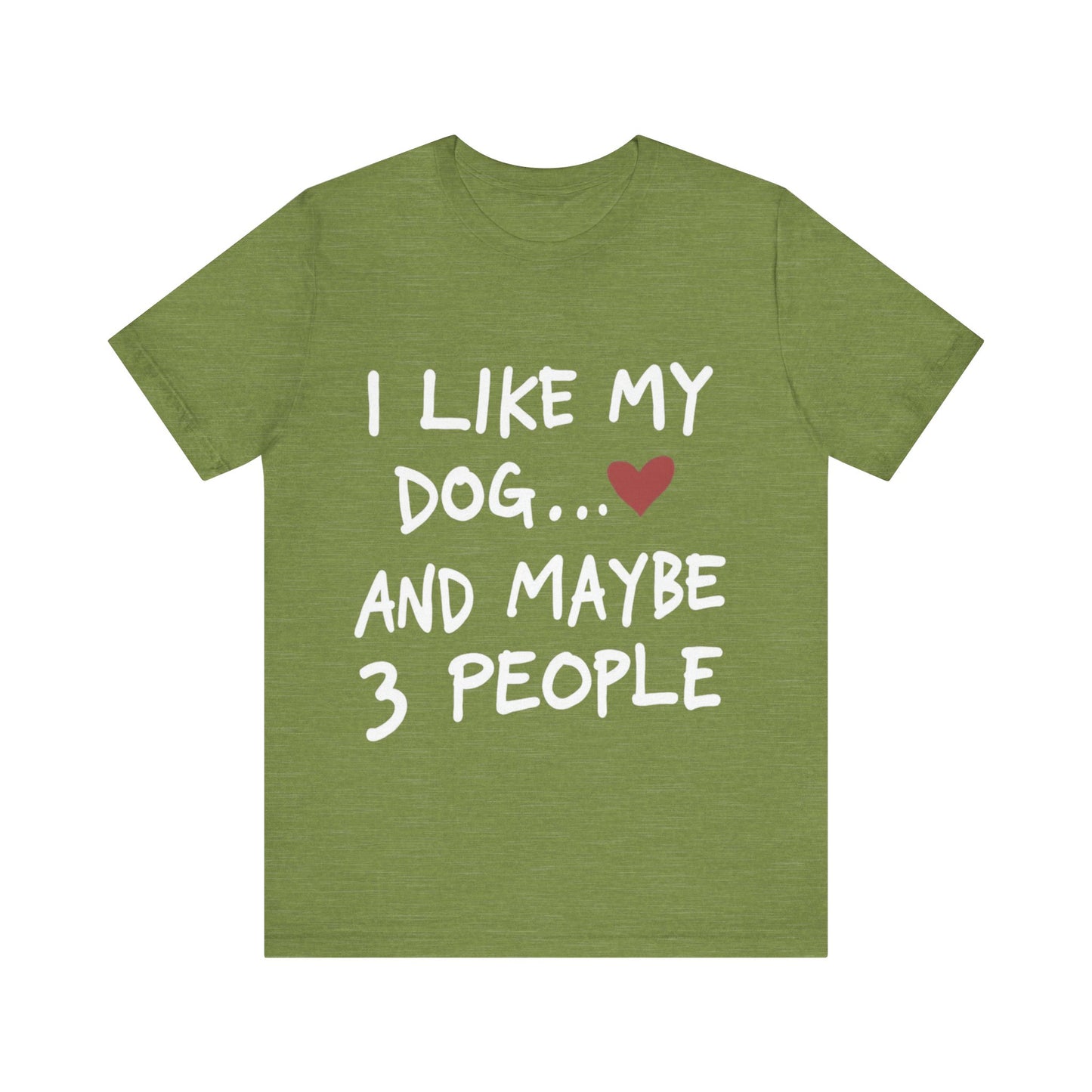 I Like My Dog T-Shirt