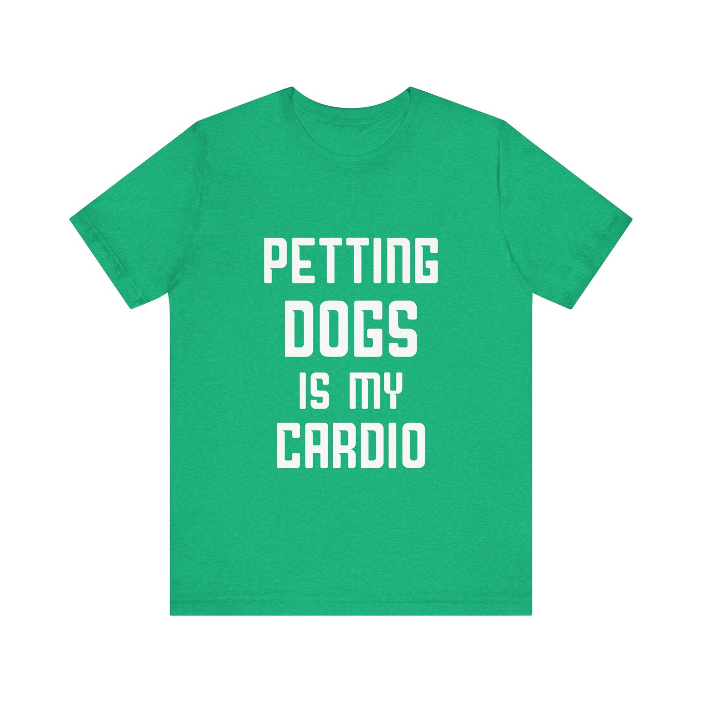 Petting Dogs is Cardio T-Shirt
