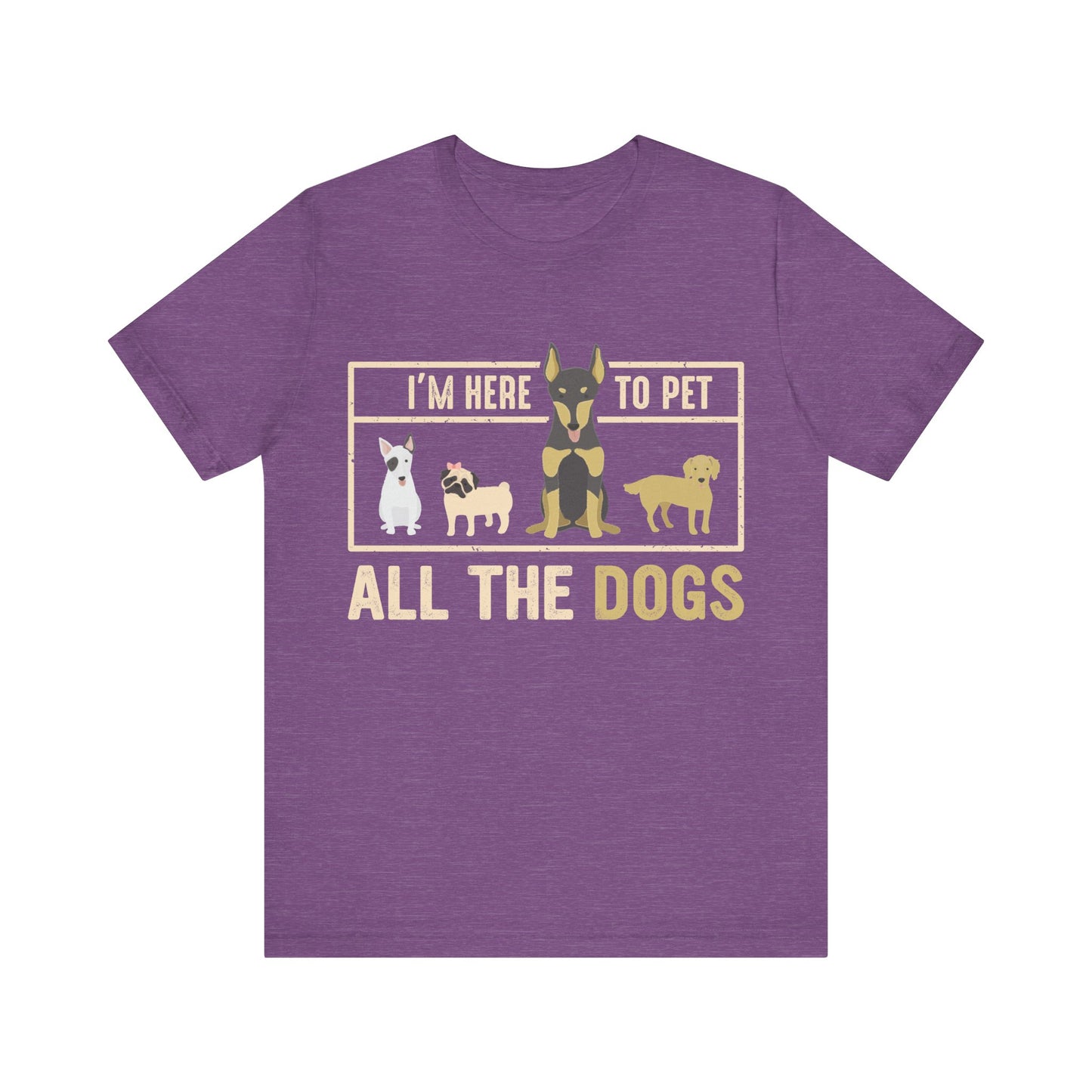 Here to Pet All the Dogs T-Shirt