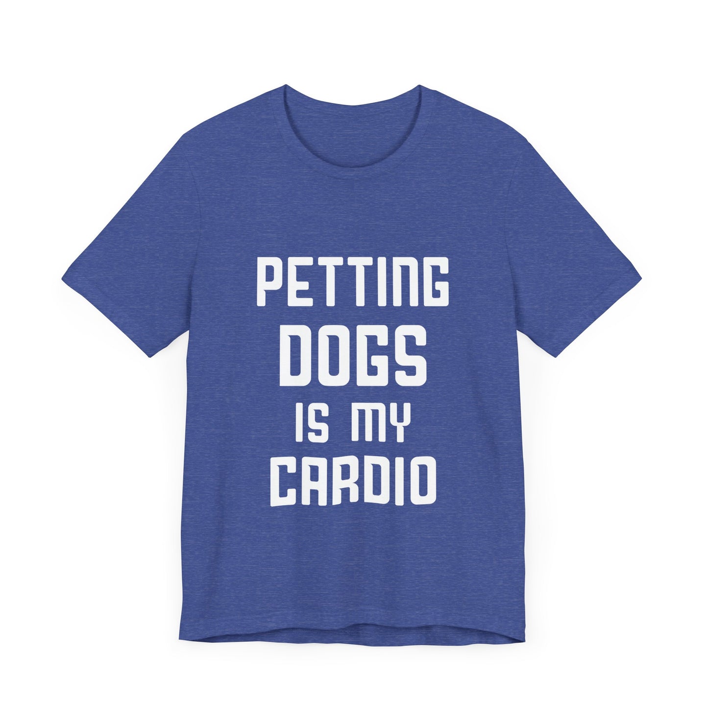 Petting Dogs is Cardio T-Shirt