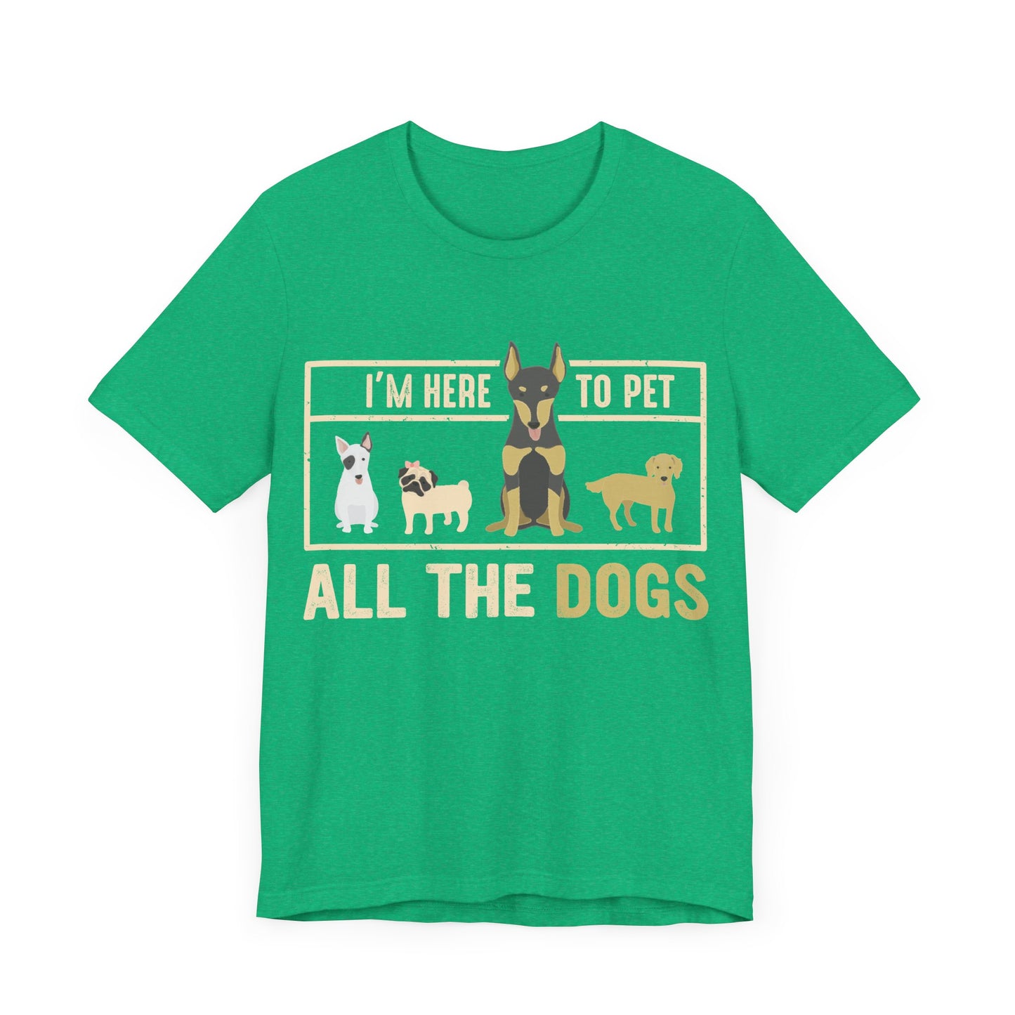 Here to Pet All the Dogs T-Shirt