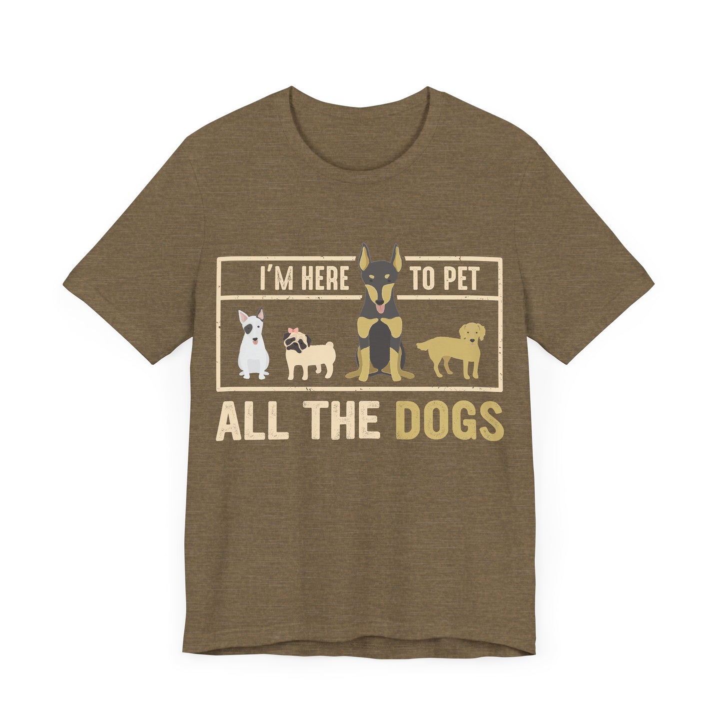 Here to Pet All the Dogs T-Shirt