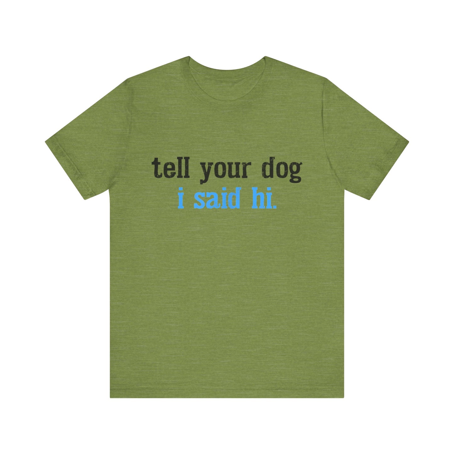 Tell Your Dog I Said Hi T-Shirt