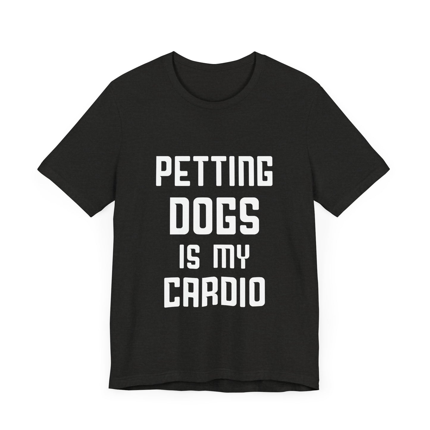 Petting Dogs is Cardio T-Shirt