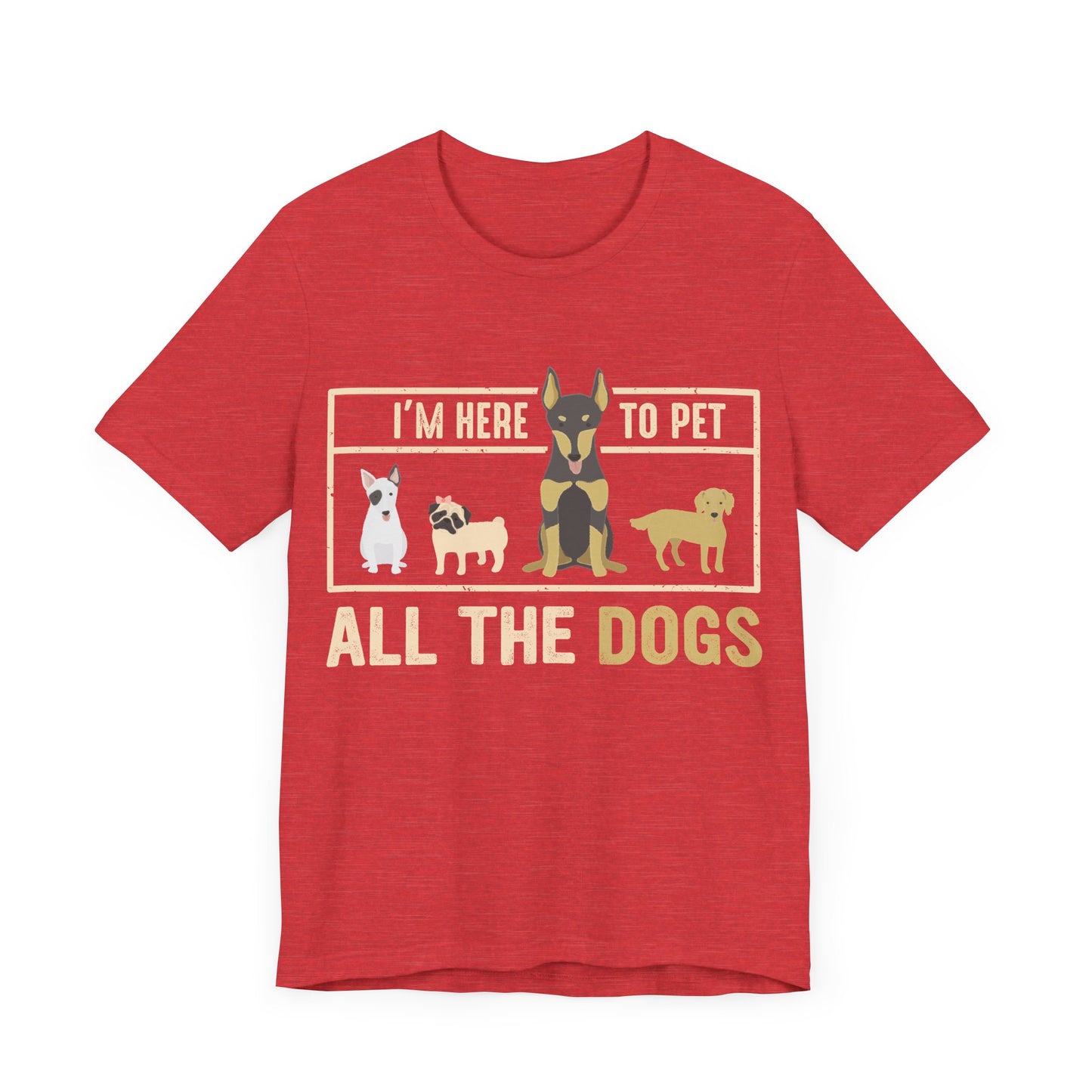 Here to Pet All the Dogs T-Shirt