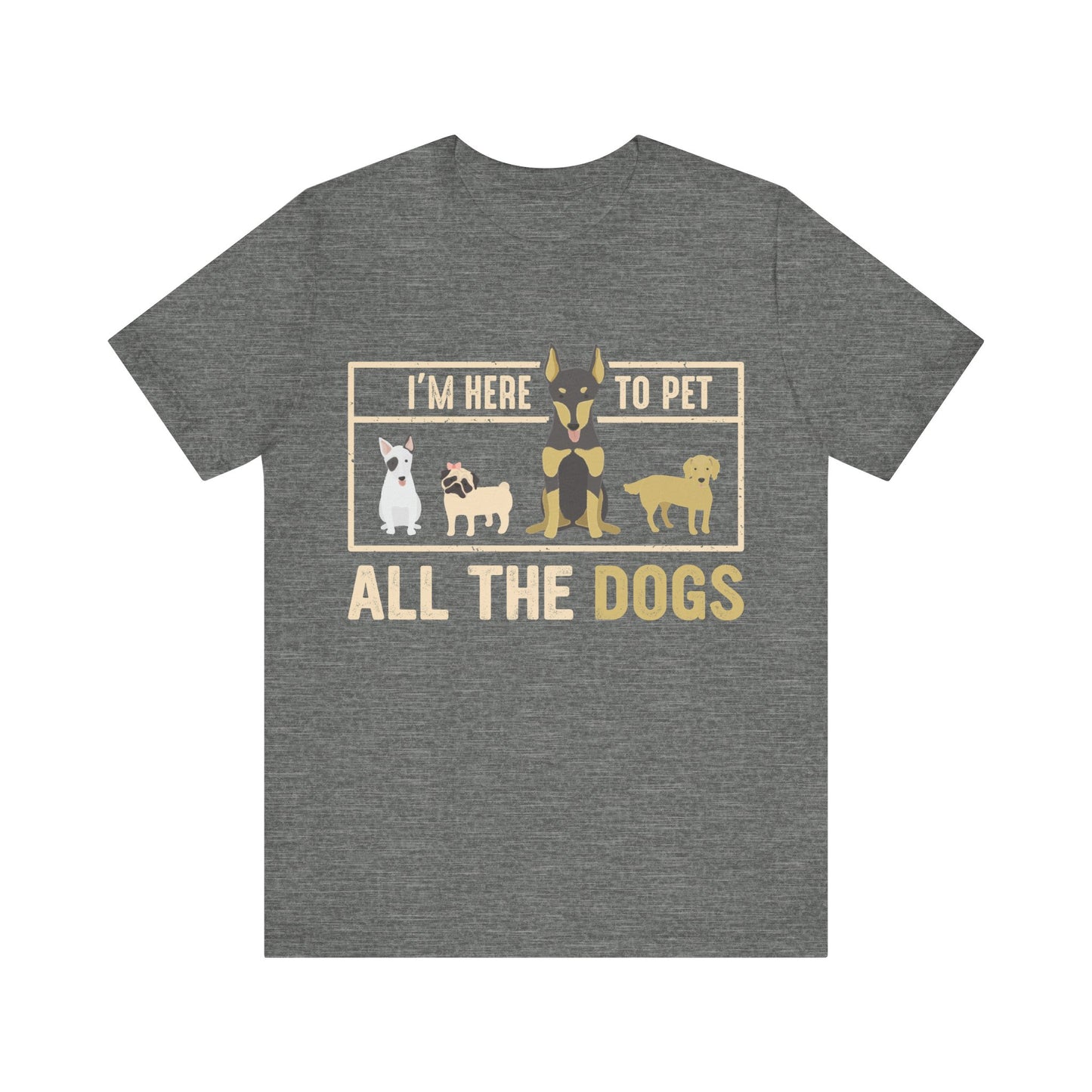 Here to Pet All the Dogs T-Shirt