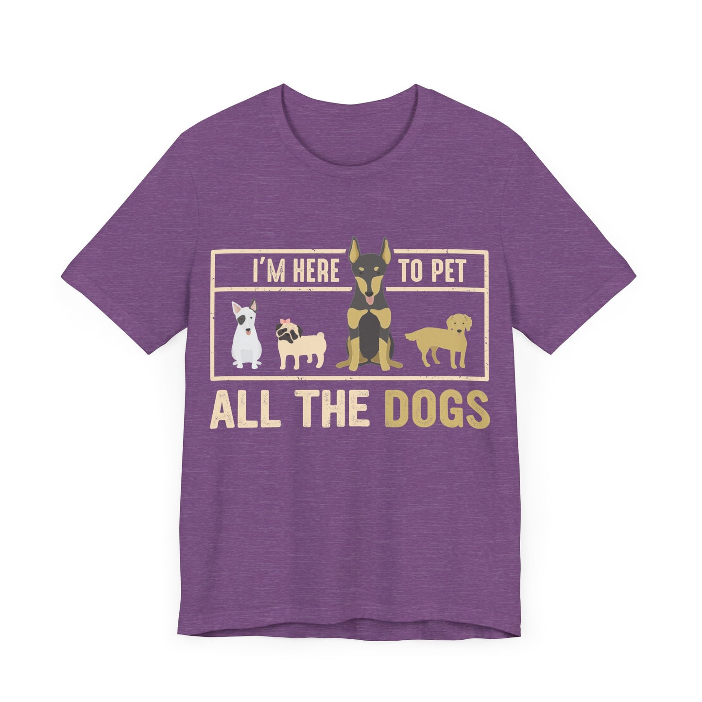 Here to Pet All the Dogs T-Shirt