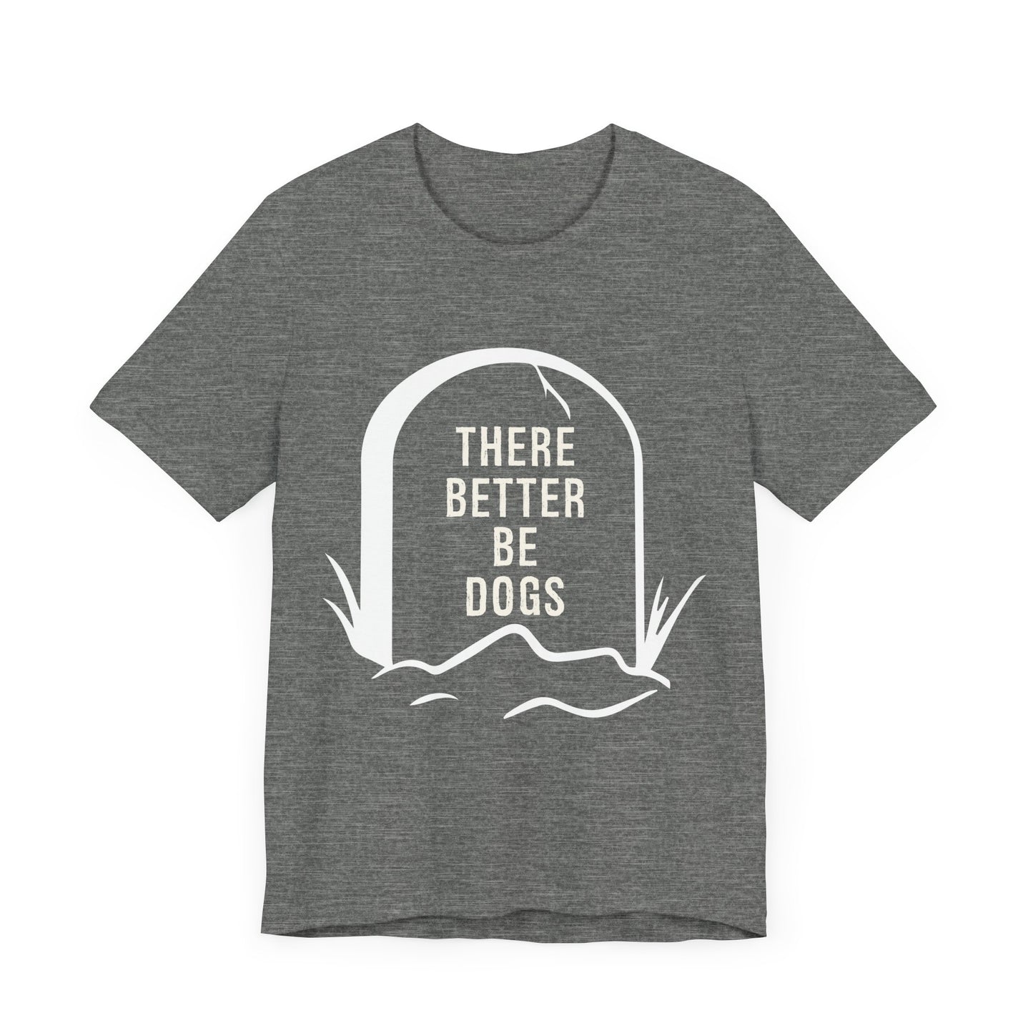 There Better Be Dogs T-Shirt
