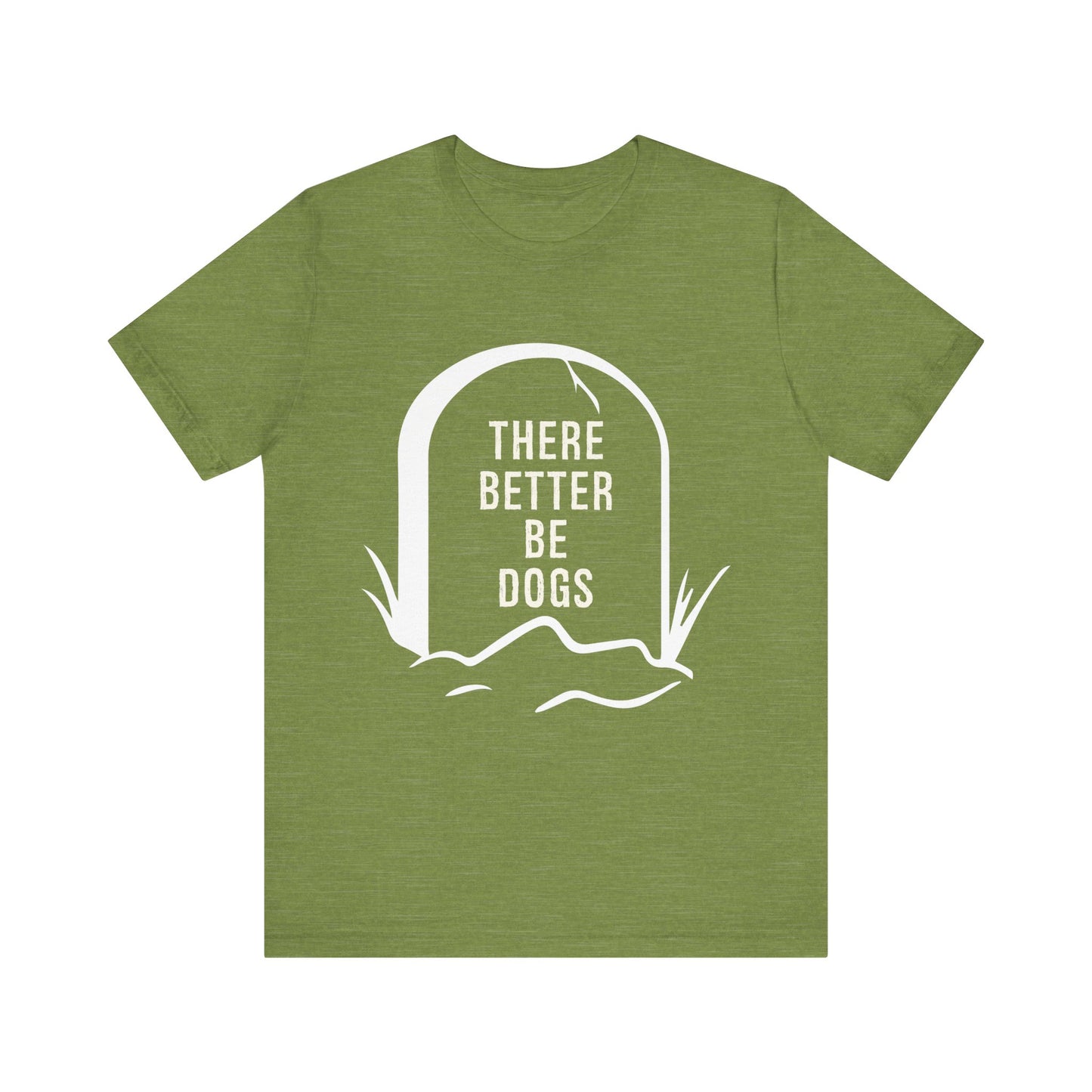 There Better Be Dogs T-Shirt