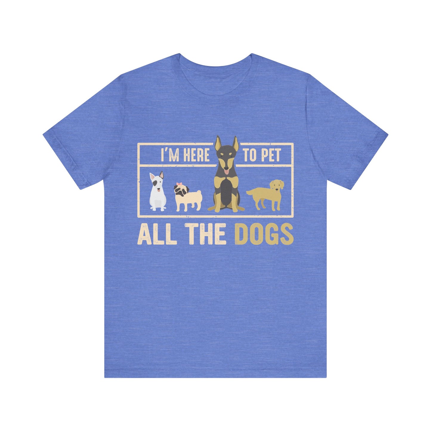 Here to Pet All the Dogs T-Shirt