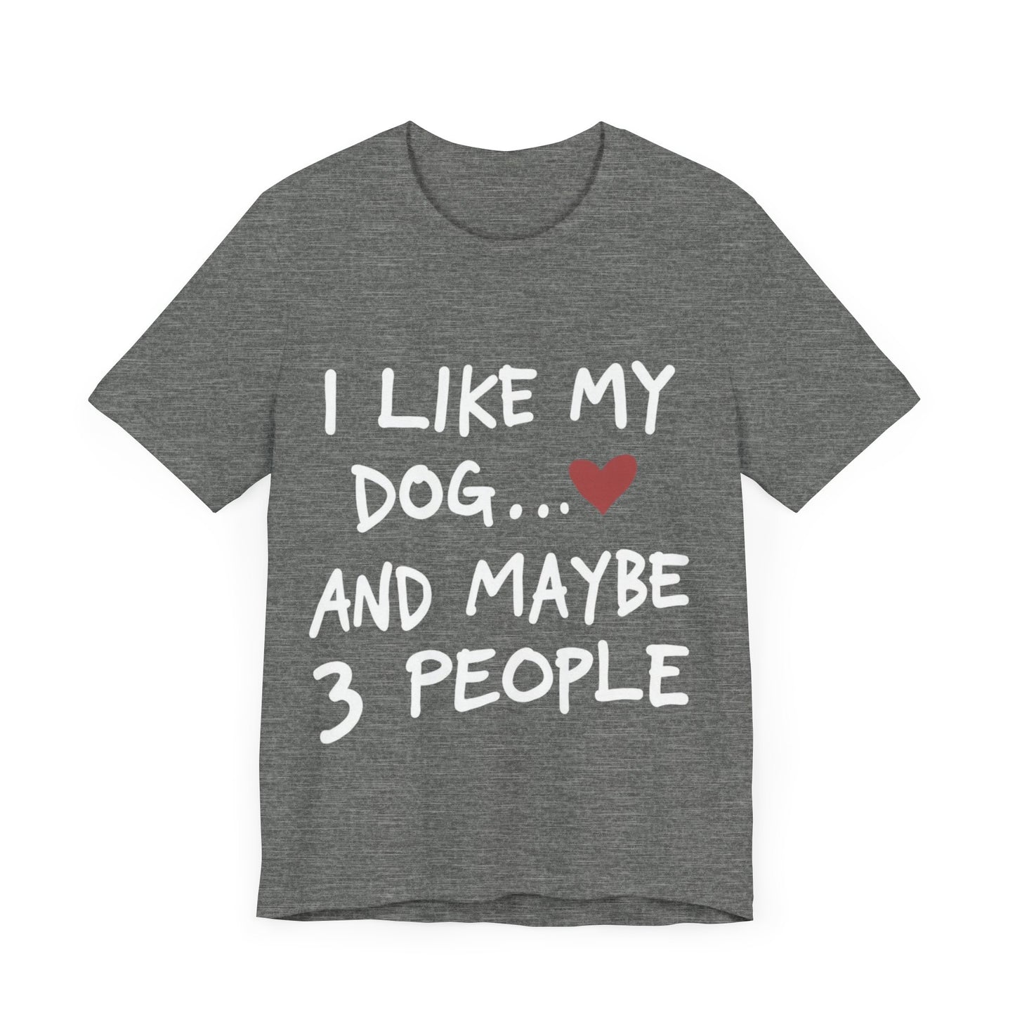 I Like My Dog T-Shirt