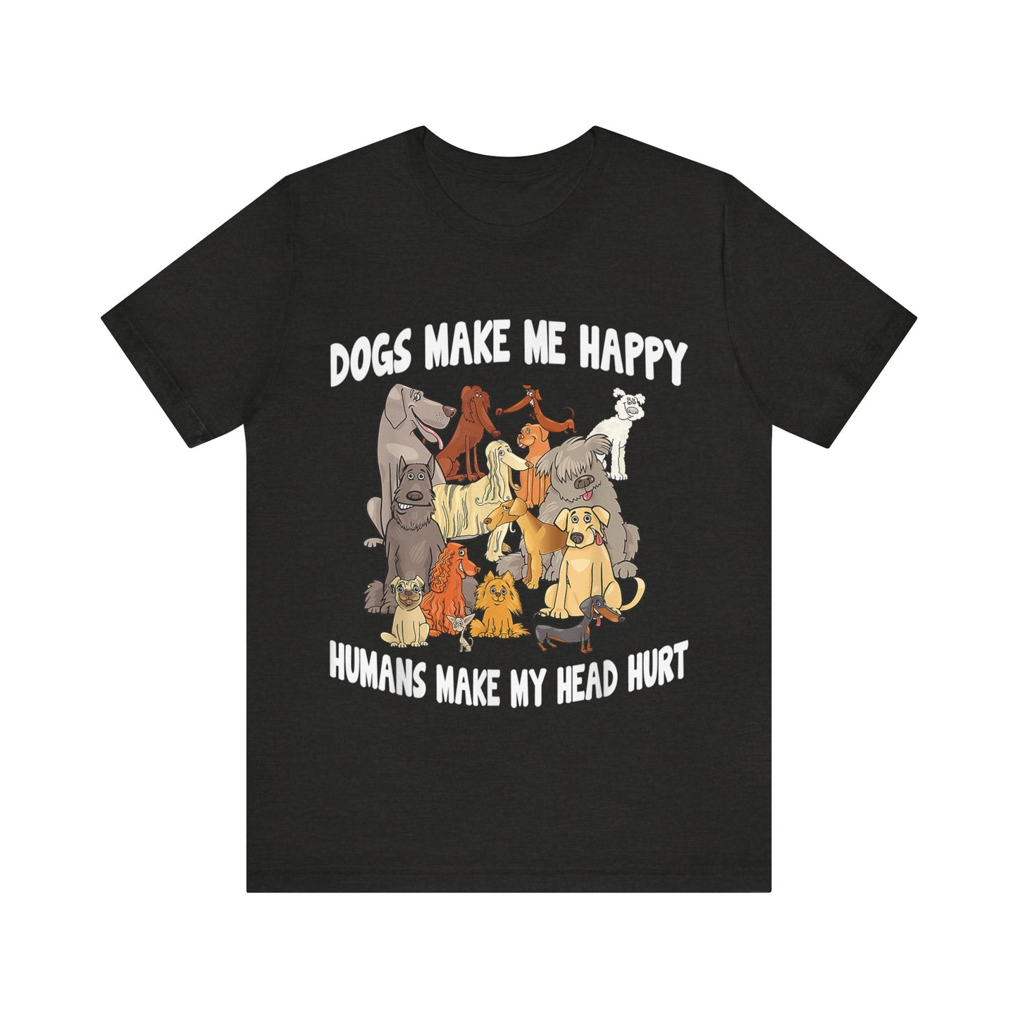 All Dogs Make Me Happy T-Shirt