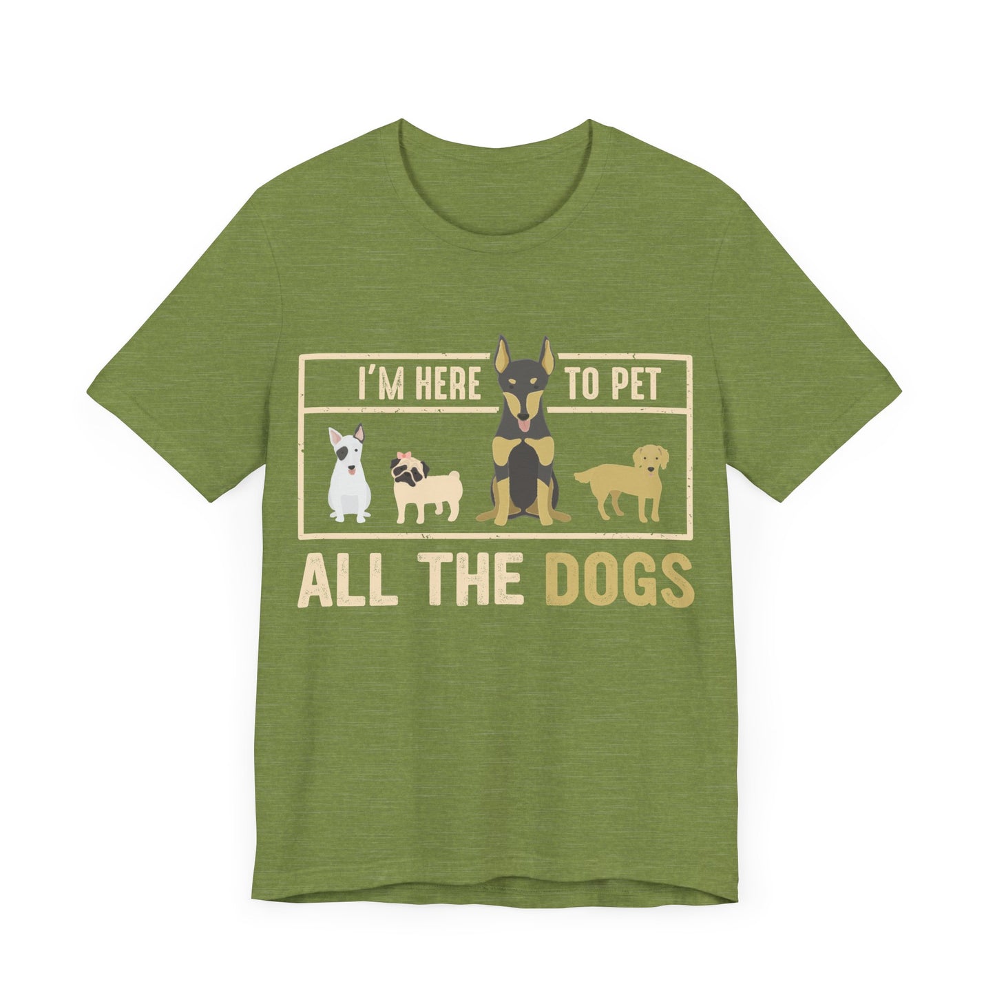 Here to Pet All the Dogs T-Shirt