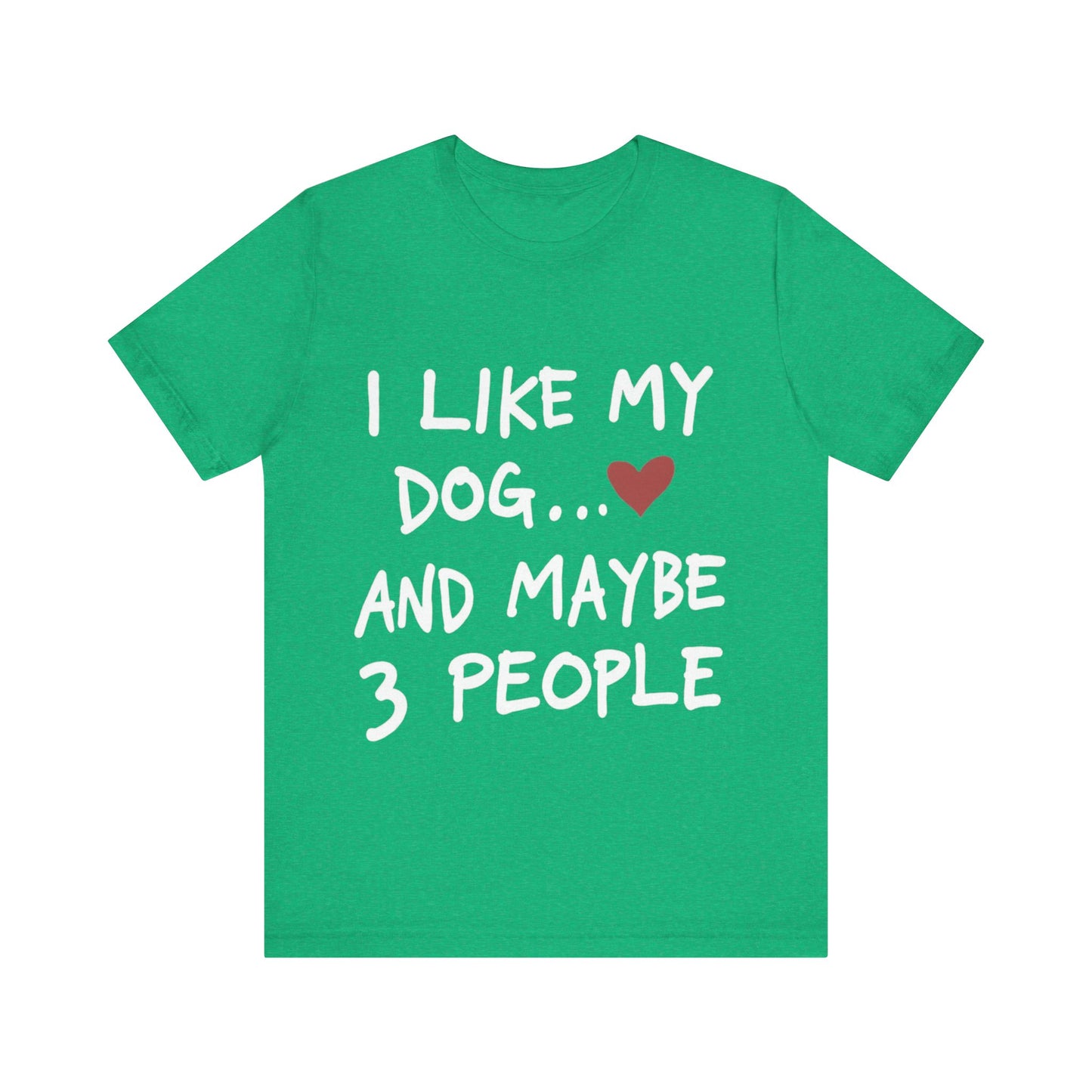 I Like My Dog T-Shirt