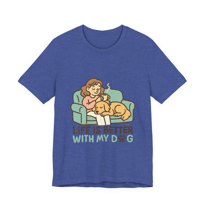 Life is Better with my Dog T-Shirt