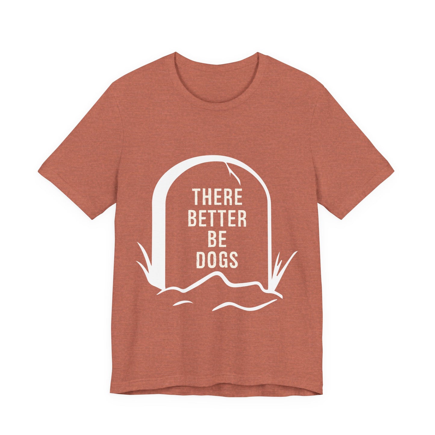 There Better Be Dogs T-Shirt