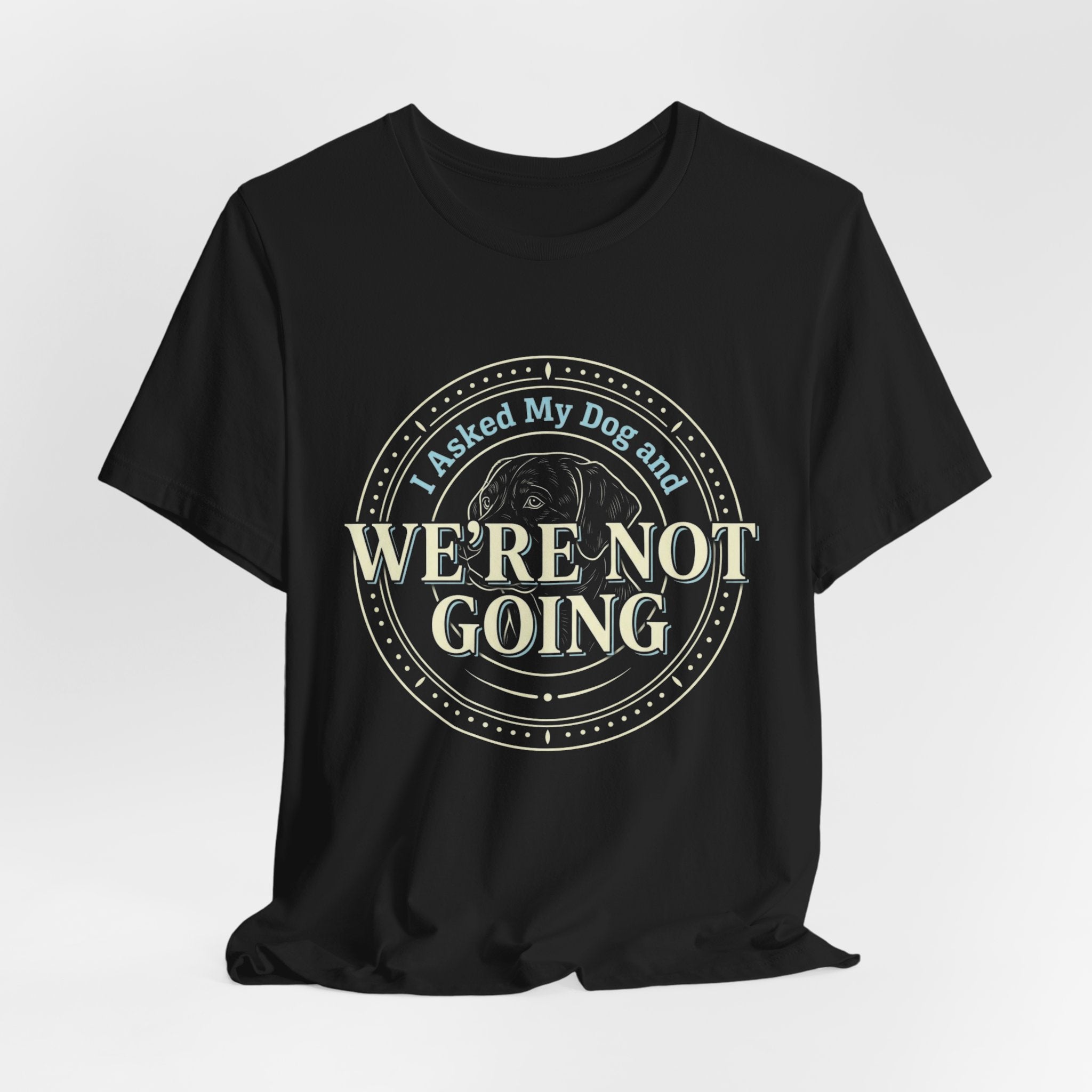 We're Not Going T-Shirt