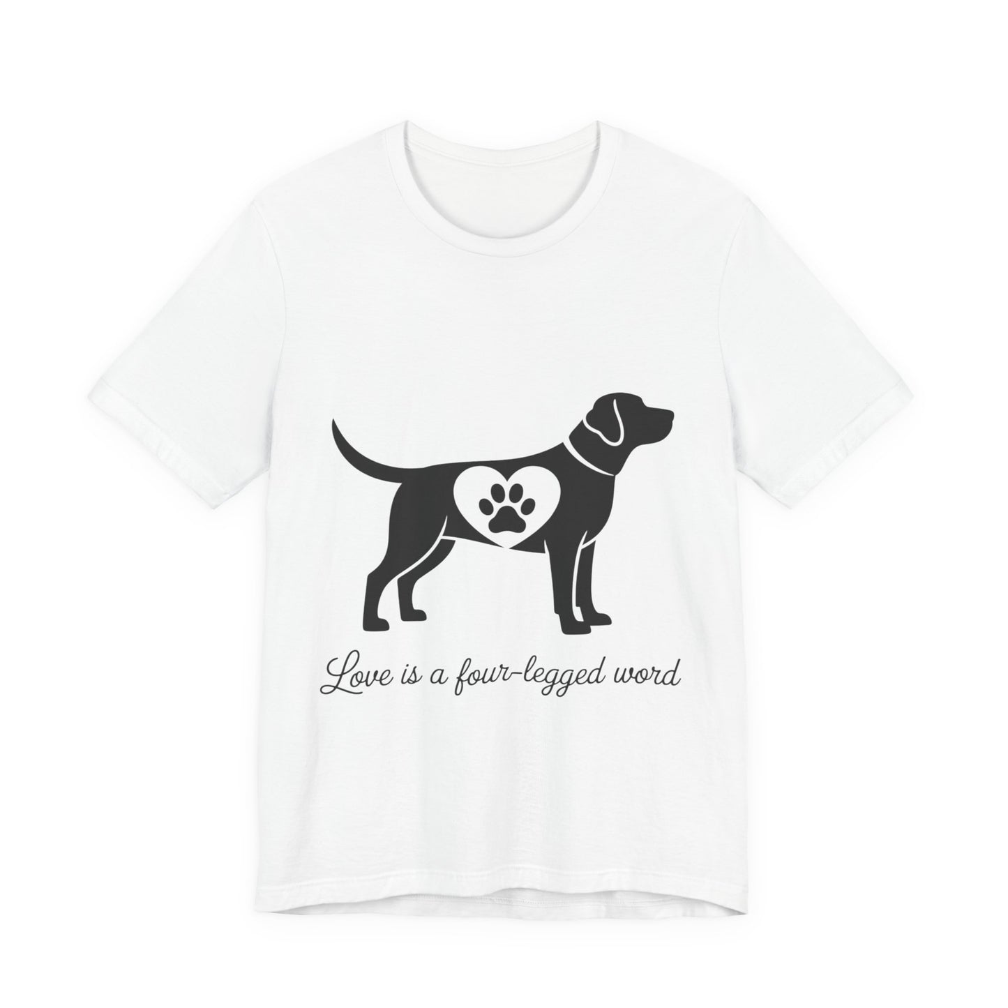 Love is a Four Legged Word T-Shirt