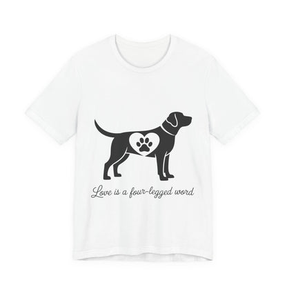Love is a Four Legged Word T-Shirt