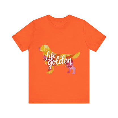 Life is Golden Too T-Shirt