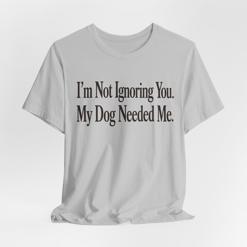 Not Ignoring You T-Shirt