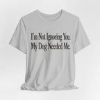 Not Ignoring You T-Shirt