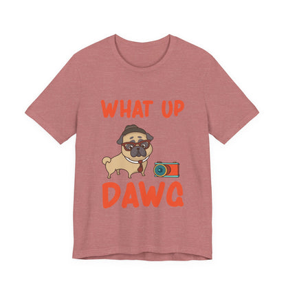 What Up Dawg T-Shirt