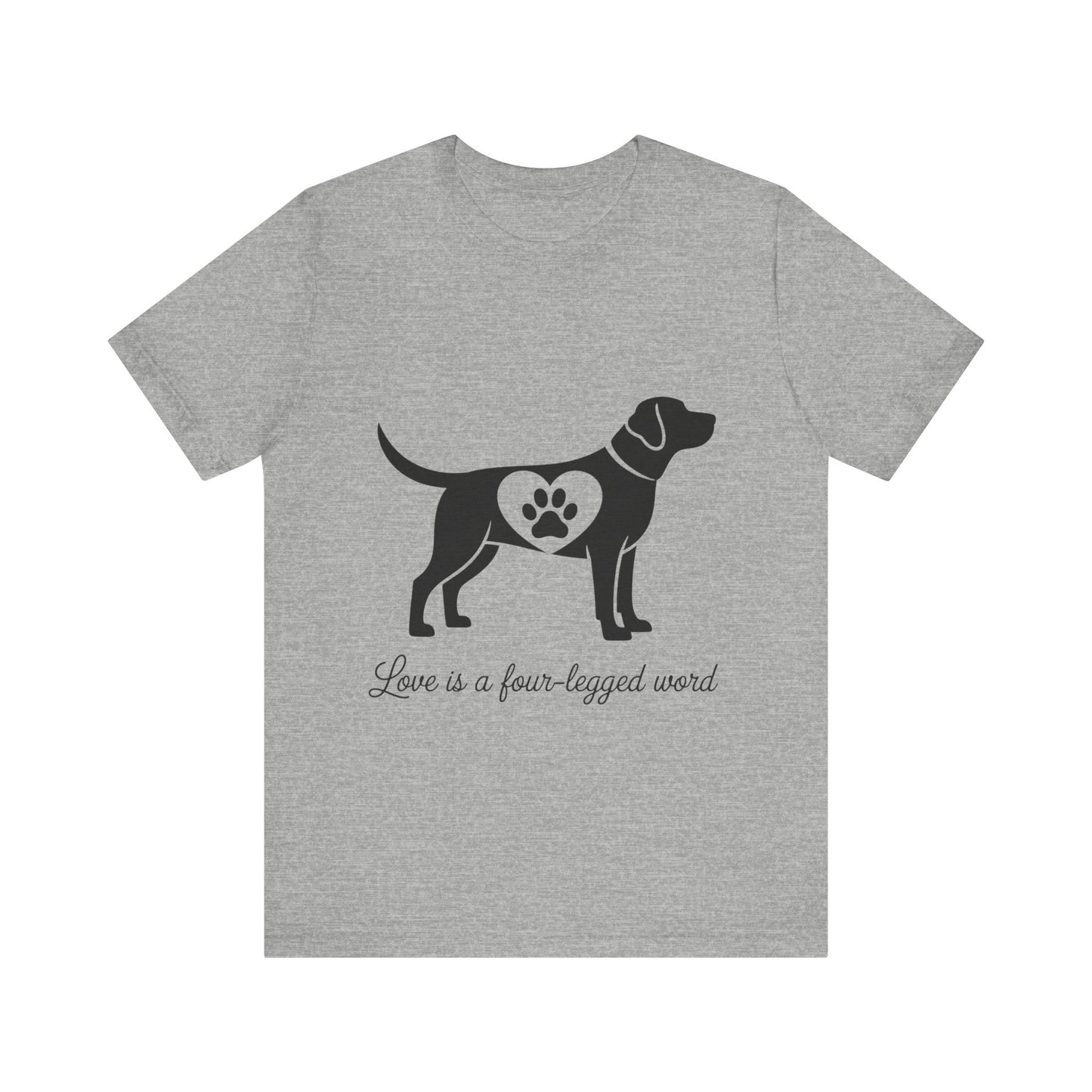 Love is a Four Legged Word T-Shirt