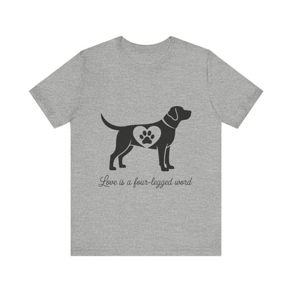 Love is a Four Legged Word T-Shirt