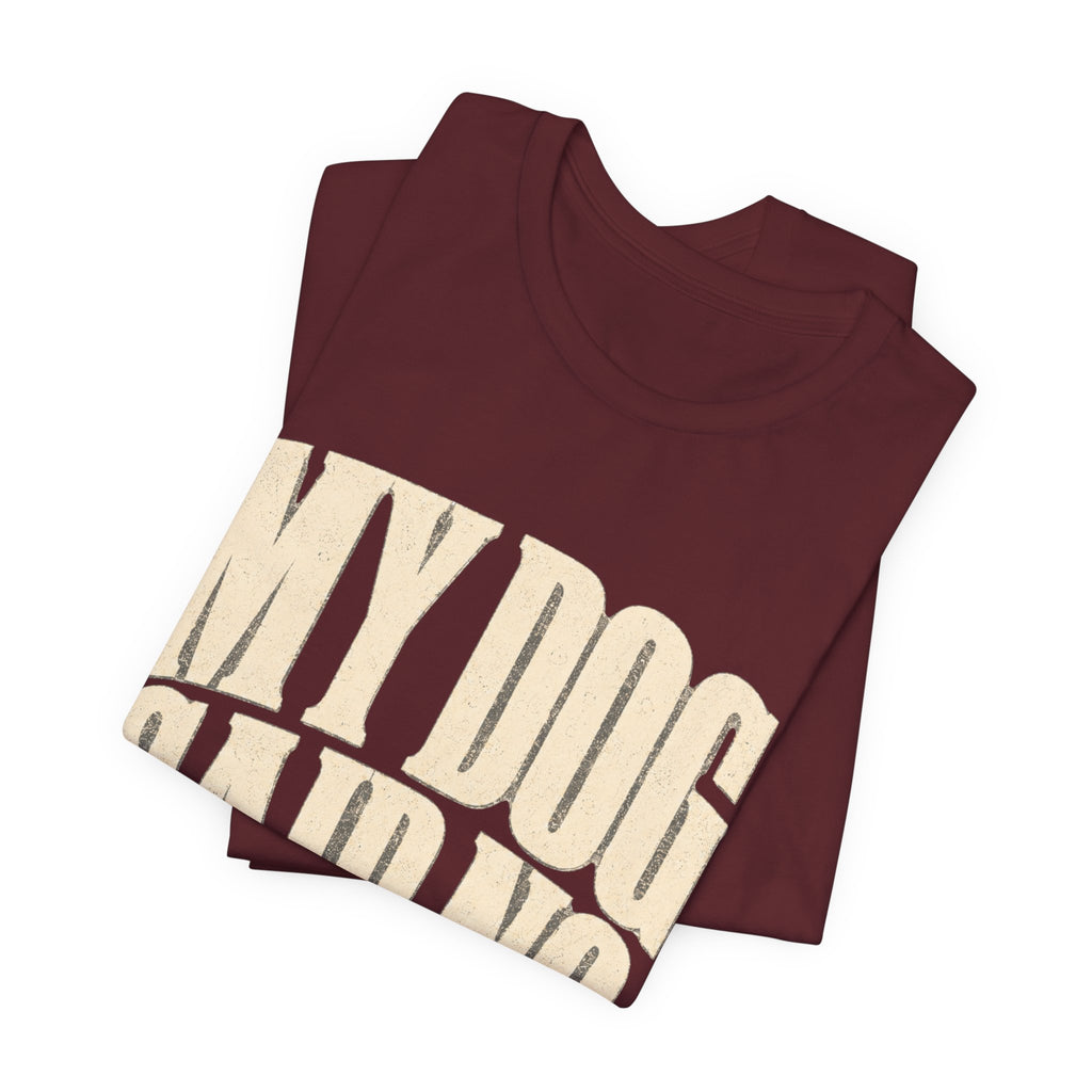 My Dog Said No T-Shirt