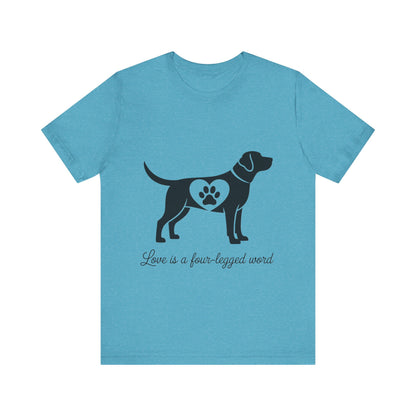 Love is a Four Legged Word T-Shirt