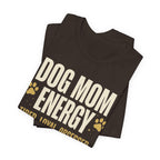 Dog Mom Energy T-Shirt