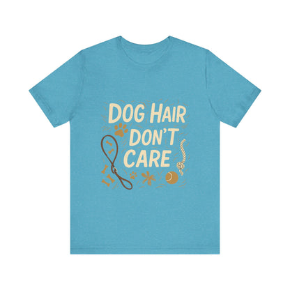 Dog Hair Don't Care T-Shirt