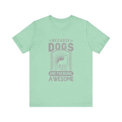 Dogs are Freaking Awesome T-Shirt