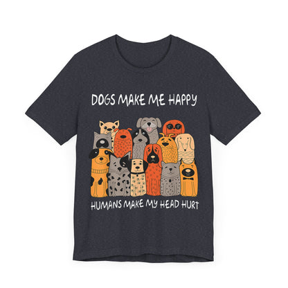 Dogs Make Me So Happy T-Shirt