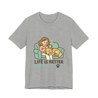 Life is Better with my Dog T-Shirt