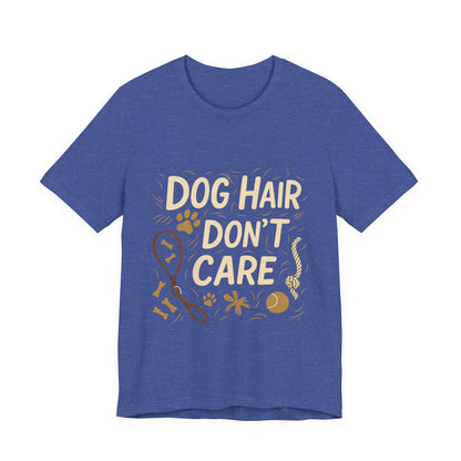 Dog Hair Don't Care T-Shirt