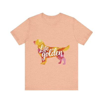 Life is Golden Too T-Shirt