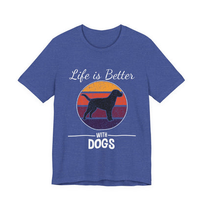 Life is Better with Dogs T-Shirt
