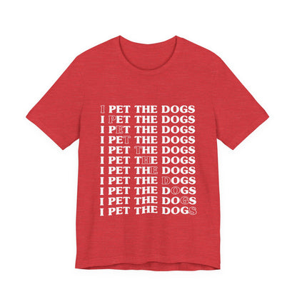 Pet the Dogs T-Shirt