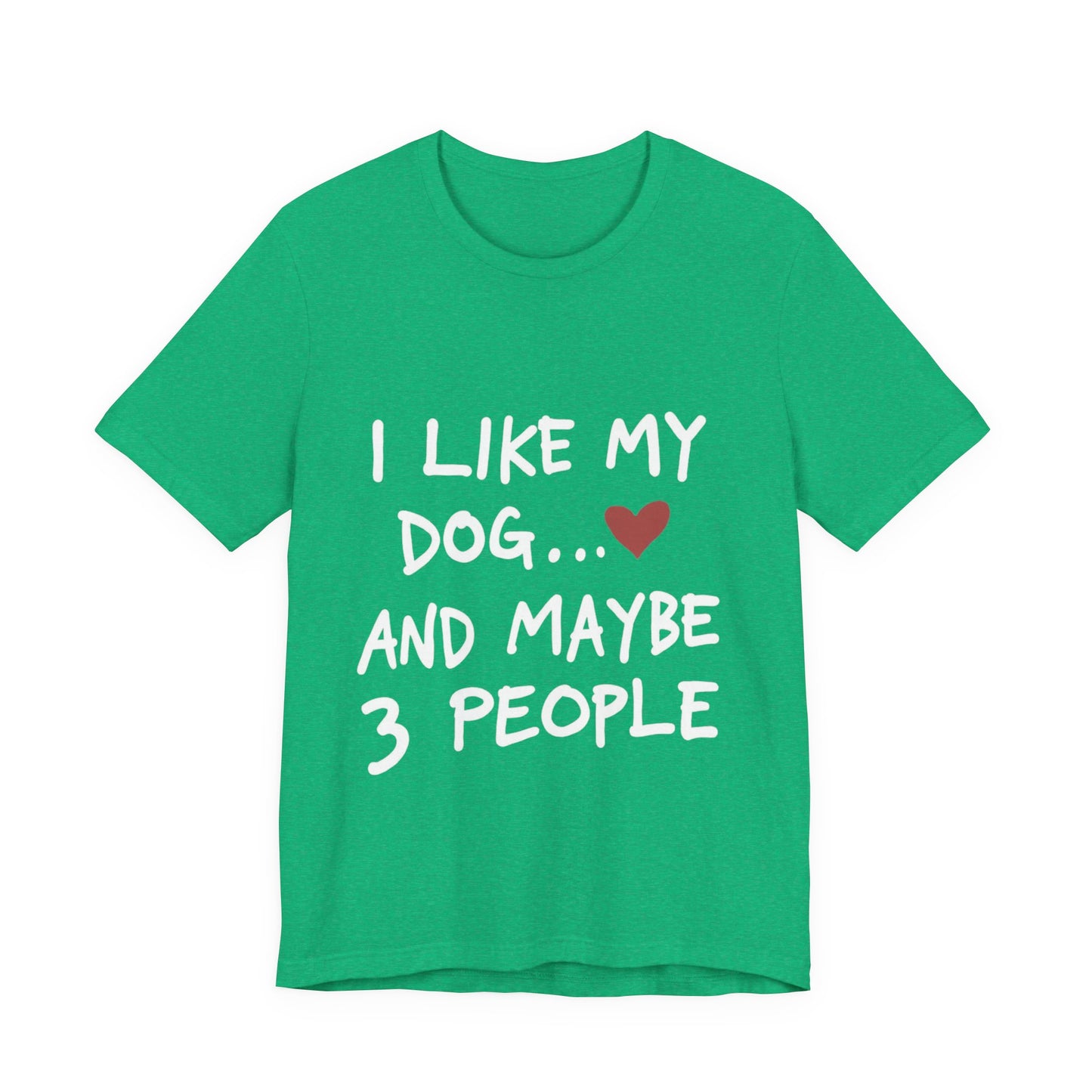 I Like My Dog T-Shirt