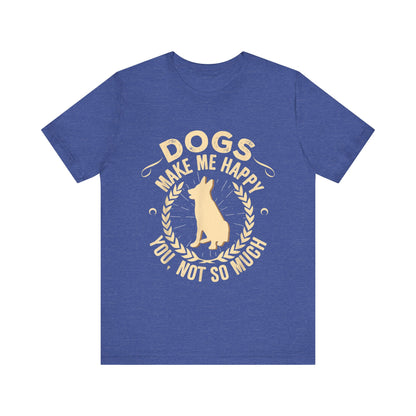 Dogs Make Me So So Happy T-Shirt
