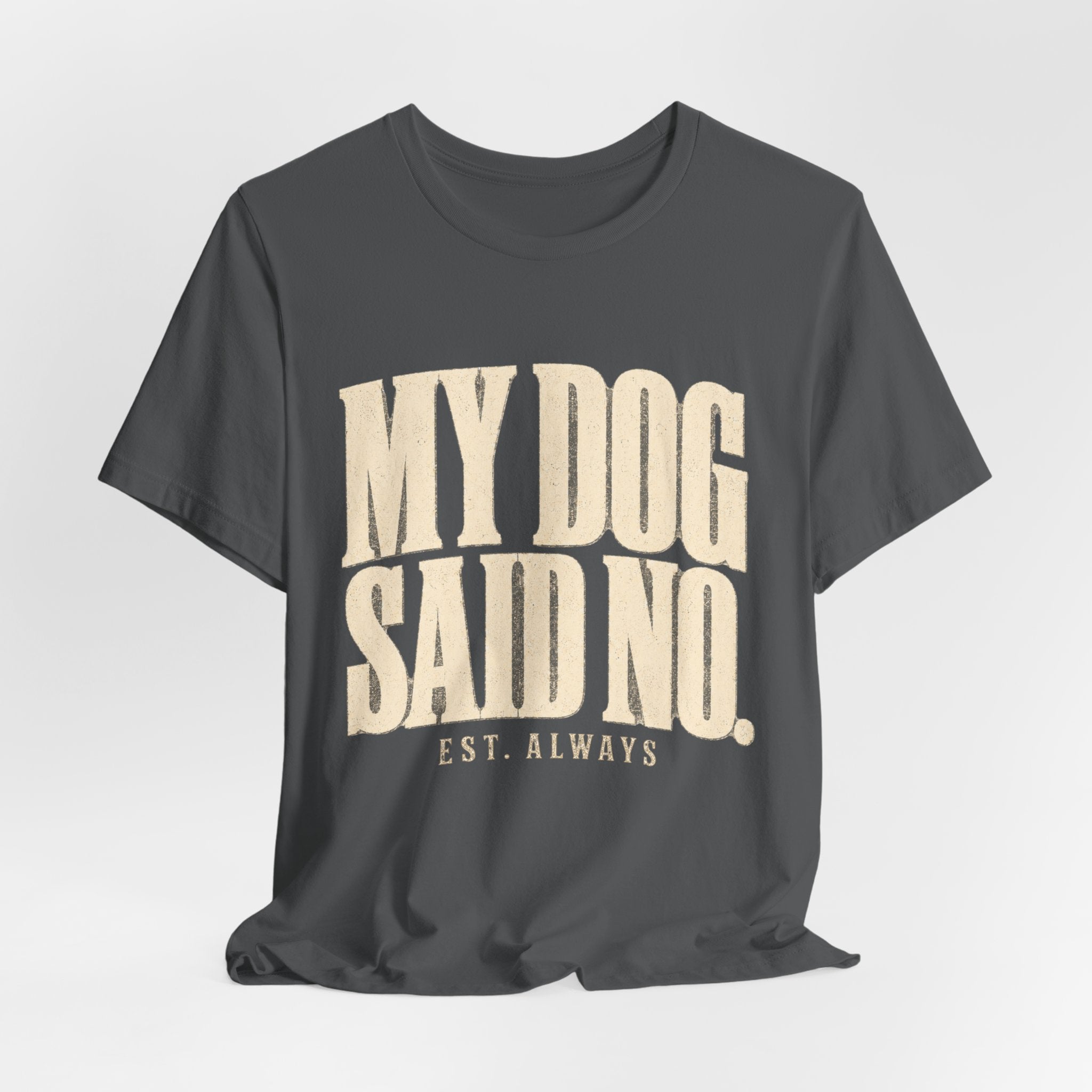 My Dog Said No T-Shirt