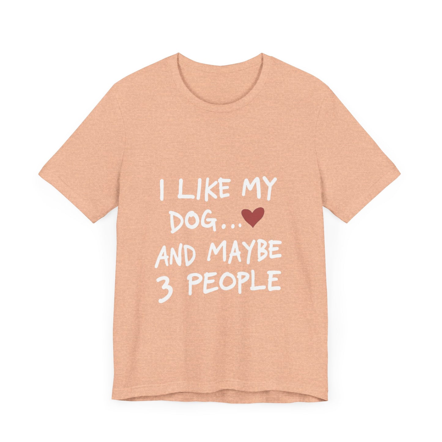 I Like My Dog and 3 People T-Shirt